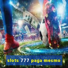 slots 777 paga mesmo